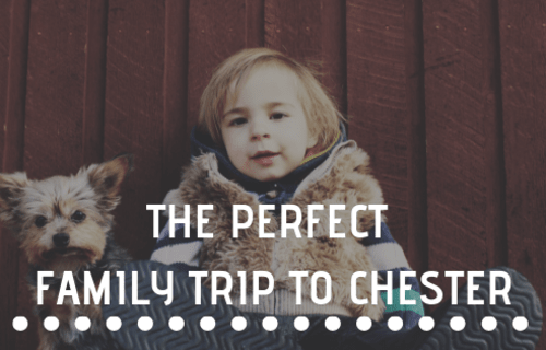 The Perfect Family Trip to Chester