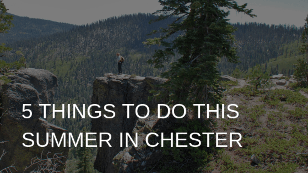 5 Things to Do This Summer in Chester